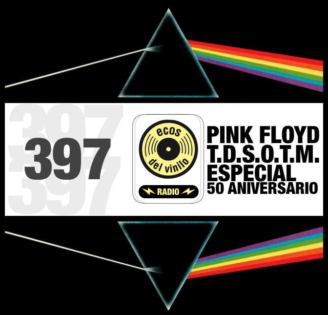 Podcast  Ecos del Vinilo Radio: Programa 397 - Pink Floyd / The Dark Side  Of The Moon Especial 50 Aniversario - Ecos Del Vinilo